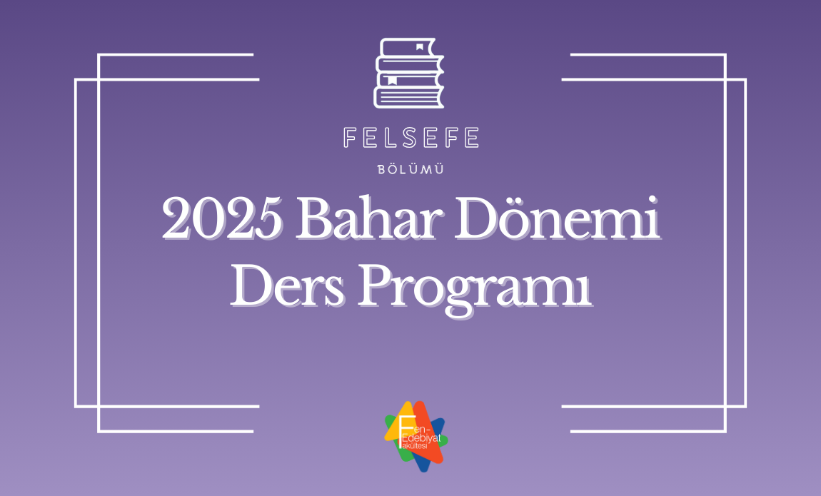 2025 BAHAR DÖNEMİ FELSEFE BÖLÜMÜ DERS PROGRAMI