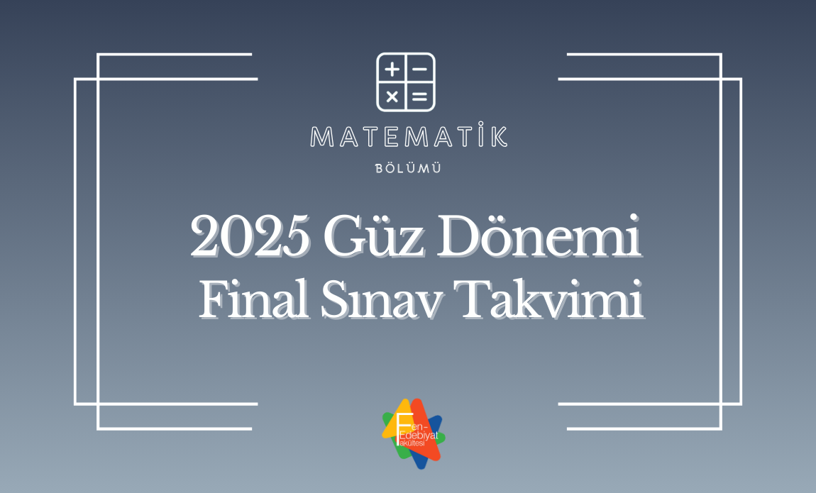 2025 Güz Dönemi Matematik Bölümü Final Sınavları