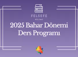 2025 BAHAR DÖNEMİ FELSEFE BÖLÜMÜ DERS PROGRAMI